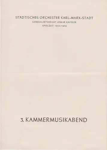 Städtisches Orchester Karl-Marx-Stadt, Oskar Kaesler: Programmheft 3. KAMMERMUSIKABEND  22. April 1954 Theater am Karl-Marx-Platz Spielzeit 1953 / 1954. 