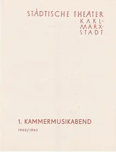 Städtische Theater Karl-Marx-Stadt, Ilse Winter: Programmheft 1. KAMMERMUSIKABEND des Städtischen Orchesters 18. Oktober 1962 Schauspielhaus Spielzeit 1962 / 1963. 