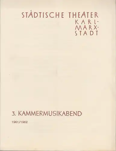 Städtische Theater Karl-Marx-Stadt, Ilse Winter: Programmheft  3. KAMMERMUSIKABEND des Städtischen Orchesters 15. März 1962 Schauspielhaus Spielzeit 1961 / 1962. 