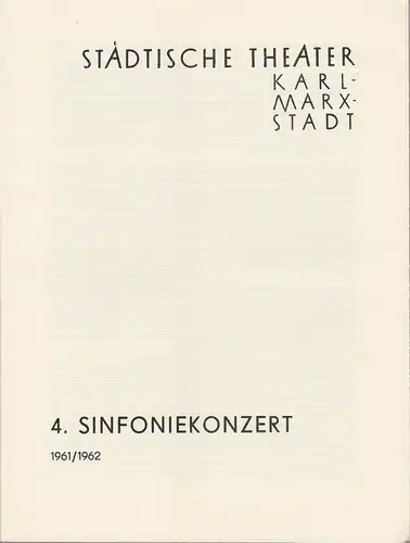 Städtische Theater Karl-Marx-Stadt, Manfred Koerth: Programmheft 4. SINFONIEKONZERT des Städtischen Orchesters 7. Dezember 1961 Opernhaus Spielzeit 1961 / 1962. 