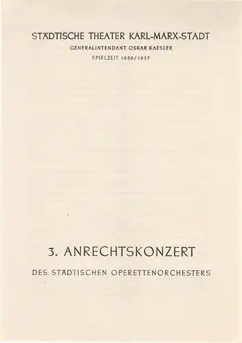 Städtische Theater Karl-Marx-Stadt, Oskar Kaesler: Programmheft  3. ANRECHTSKONZERT des Städtischen Operettenorchesters 9. Februar 1957 Operettenhaus Spielzeit 1956 / 1957. 