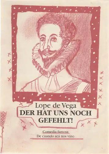 Deutsches Theater und Kammerspiele Berlin, Thomas Langhoff, Hans Nadolny, Volker Pfüller, Heinz Rohloff: Programmheft Lope de Vega DER HAT UNS NOCH GEFEHLT Premiere 25. Juni 1994 111. Spielzeit 1993 / 1994. 