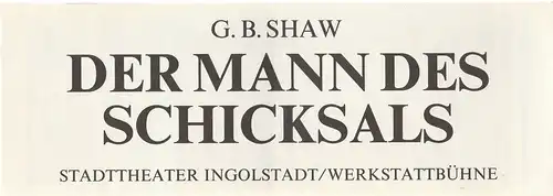 Stadttheater Ingolstadt, Werkstattbühne, Ernst Seiltgen, Lenz Prütting: Programmheft Bernard Shaw DER MANN DES SCHICKSALS Premiere 10.10.1981. 