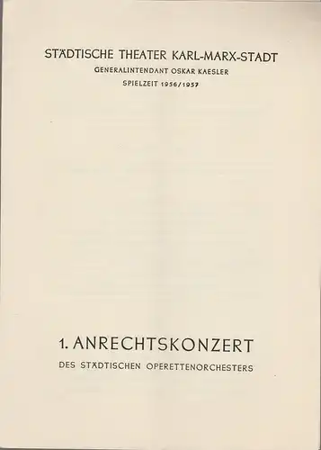 Städtische Theater Karl-Marx-Stadt, Oskar Kaesler: Programmheft 1. ANRECHTSKONZERT des städtischen Operettenorchesters 13. Oktober 1956 Operettenhaus Spielzeit 1956 / 57. 