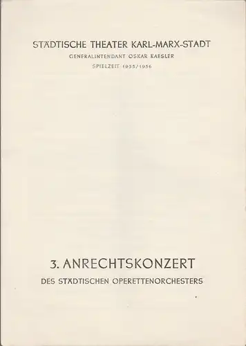 Städtische Theater Karl-Marx-Stadt, Oskar Kaesler: Programmheft  3. ANRECHTSKONZERT des städtischen Operettenorchesters  3. März 1956 Operettenhaus Spielzeit 1955 / 56. 