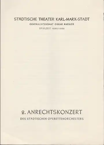 Städtische Theater Karl-Marx-Stadt, Oskar Kaesler: Programmheft  2. ANRECHTSKONZERT des städtischen Operettenorchesters 28. Januar 1956 Operettenhaus Spielzeit 1955 / 56. 