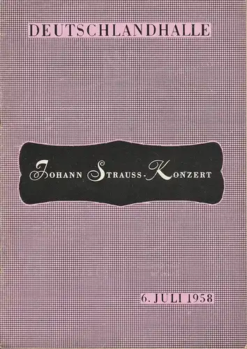 Deutschlandhalle AG: Programmheft JOHANN STRAUSS-KONZERT 6. Juli 1958. 