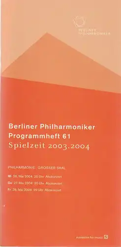 Berliner Philharmoniker, Sir Simon Rattle, Gerhard Fock: Programmheft BERLINER PHILHARMONIKER 26. Mai 2004 Philharmonie Grosser Saal Spielzeit 2003 / 2004 Programmheft 61. 