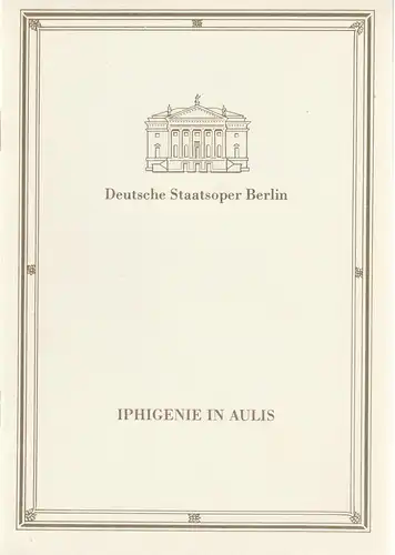 Deutsche Staatsoper Berlin, Ilse Winter, Wilfried Werz ( Kostümfigurinen ): Programmheft Christoph Willibald Gluck IPHIGENIE IN AULIS 30. Dezember 1988. 