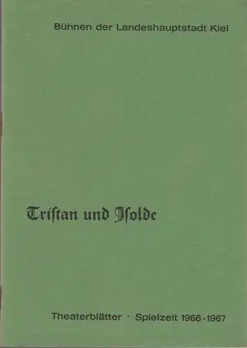 Bühnen der Landeshauptstadt Kiel, Joachim Klaiber, Peter Kleinschmidt, Lutz Liebelt, Peter-Jürgen Gudd: Programmheft Richard Wagner TRISTAN UND ISOLDE  Stadttheater Spielzeit 1966 / 67. 