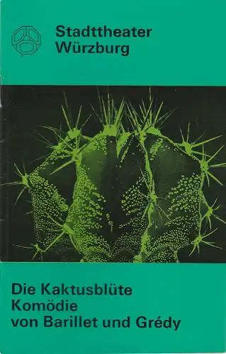 Stadttheater Würzburg, Joachim von Groeling, Tebbe Harms Kleen, Heinz Lukas-Kindermann, Klaus Bernhard Hupfeld, Hans-Theodor Wohlfahrt: Programmheft Pierre Barillet / Jean-Pierre Gredy DIE KAKTUSBLÜTE Spielzeit 1971 / 72 Heft 4. 