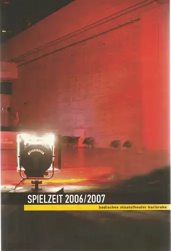 Badisches Staatstheater Karlsruhe, Achim Thorwald, Carolin Losch, Jörg Rieker, Franziska Hochmuth, Anna Wiegel: Programmheft SPIELZEIT 2006 / 2007 Spielzeitheft. 