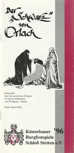 Künzelsauer Burgfestspiele Schloß Stetten e. V: Programmheft Wolfgang v. Stetten DER SCHWARZ VON ORLACH Premiere 19. Juli 1996 Schloß Stetten Künzelsauer Burgfestspiele 1996. 