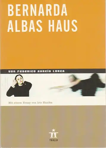 Thalia Theater Hamburg, Ulrich Khuon, Ludwig von Otting, Michael Börgerding, Heinz-Werner Köster, Juliane Koepp, Miriam Reimers: Programmheft Federico Garcia Lorca BERNARDA ALBAS HAUS Premiere 12. April 2003 Spielzeit 2002 / 2003 Nr. 38. 