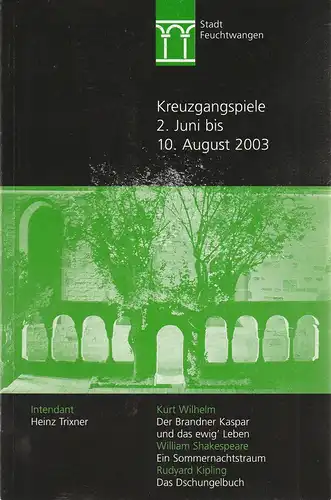 Stadt Feuchtwangen, Wolf Rüdiger Eckhardt, Thomas Blubacher, Heinz Trixner, Petra Brüning, Karl Forster ( Fotos ): Programmheft KREUZGANGSPIELE FEUCHTWANGEN 2. Juni bis 10. August 2003. 