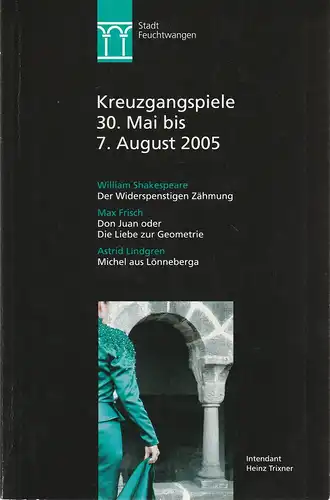 Stadt Feuchtwangen, Wolf Rüdiger Eckhardt, Thomas Blubacher, Heinz Trixner, Petra Brüning, Karl Forster ( Probenfotos ): Programmheft KREUZGANGSPIELE FEUCHTWANGEN 30. Mai bis 7. August 2005. 