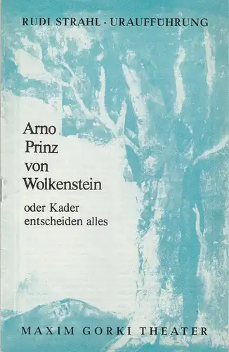 Maxim Gorki Theater, Alfred Hetterle, Erika Köllinger, Werner Knispel: Programmheft Uraufführung Rudi Strahl ARNO PRINZ VON WOLKENSTEIN Premiere 7. Mai 1977 Spielzeit 1976 / 77 Heft 4. 