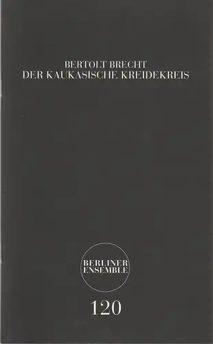 Berliner Ensemble, Theater am Schiffbauerdamm, Hermann Wündrich: Programmheft Bertolt Brecht DER KAUKASISCHE KREIDEKREIS Premiere 23. April 2010 NR. 120. 