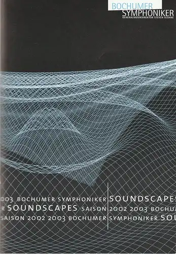 Stadt Bochum, Der Oberbürgermeister, Bochumer Symphoniker, Steven Sloane, Franz Bernhard Stammkötter, Joachim Schiefer: Programmheft SYMPHONIEKONZERT SOUNDSCAPES 18. April 2003 Audi-Max Ruhr Universität Spielzeit 2002 / 2003. 