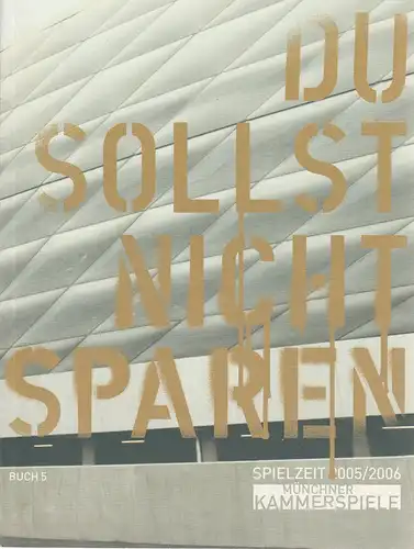 Münchner Kammerspiele, Frank Baumbauer, Gaby Schweer, Andreas Pohlmann ( Szenenfotos ): Programmheft DU SOLLST NICHT SPAREN Buch 5 Spielzeit 2005 / 2006. 