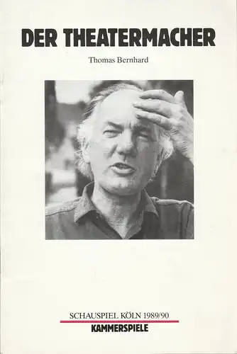 Schauspielhaus Köln, Klaus Pierwoß, Alexander von Maravic, Gitte Wilczok: Programmheft Thomas Bernhard DER THEATERMACHER Premiere 19. August 1989 Kammerspiele Spielzeit 1989 / 90. 