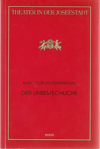 Direktion des Theaters in der Josefstadt, Otto Schenk, Robert Jungbluth, Doris Happl, Claudia Romeder: Programmheft Hugo von Hofmannsthal DER UNBESTECHLICHE Premiere 9. März 1995 Theater in der Josefstadt Spielzeit 1994 / 95 Nr. 52. 