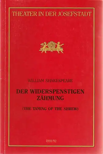 Direktion des Theaters in der Josefstadt, Otto Schenk, Robert Jungbluth, Verena Kurth: Programmheft William Shakespeare DER WIDERSPENSTIGEN ZÄHMUNG Premiere 18. Juni 1992 Theater in der Josefstadt Spielzeit 1991 / 92 Nr. 34. 