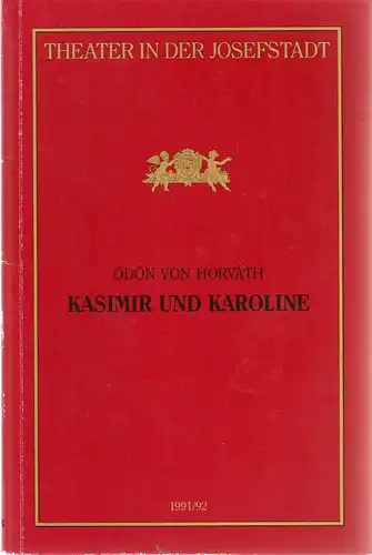 Direktion des Theaters in der Josefstadt, Otto Schenk, Robert Jungbluth, Isabella Suppanz: Programmheft Ödön von Horvath KASIMIR UND KAROLINE Premiere 30. April 1992 Theater in der Josefstadt Spielzeit 1991 / 92 Nr. 33. 