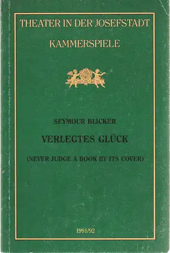 Direktion des Theaters in der Josefstadt, Otto Schenk, Robert Jungbluth, Isabella Suppanz: Programmheft Seymour Blicker VERLEGTES GLÜCK Premiere 7. November 1991 Theater in der Josefstadt Kammerspiele Spielzeit 1991 / 92 Nr. 22. 