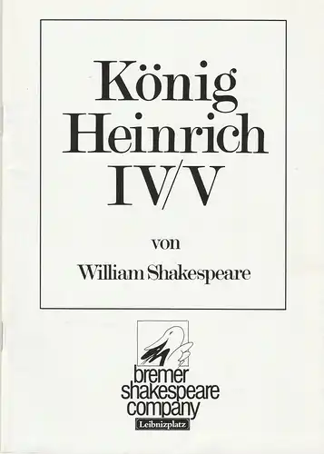 Bremer Shakespeare Company e. V. Theater am Leibnitzplatz: Programmheft William Shakespeare KÖNIG HEINRICH IV / V Premiere 16. April 1986. 