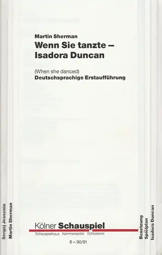 Kölner Schauspiel, Günter Krämer, Monika Keppler, Thomas Hilbig, Klaus Lefebvre ( Probenfotos ): Programmheft Martin Sherman WENN SIE TANZTE-ISADORA DUNCAN Premiere 30. September 1990 Kammerspiele Spielzeit 1990 / 91 Heft 6. 