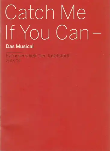 Theater in der Josefstadt, Herbert Föttinger, Alexander Götz, Silke Ofner, Rita Newman ( Probenfotos ): Programmheft CATCH ME IF YOU CAN Das Musical Premiere 24. Oktober 2013 Kammerspiele. 