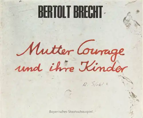 Bayerisches Staatsschauspiel, Kurt Meisel, Jörg-Dieter Haas, Otto König, Claus Seitz, u.a: Programmheft Bertolt Brecht MUTTER COURAGE UND IHRE KINDER Premiere 9. Juli 1982. 
