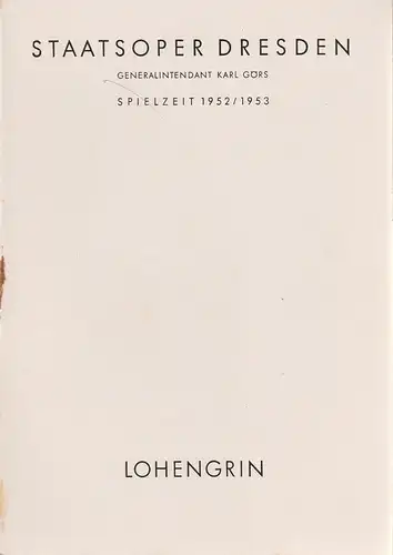 Staatsoper Dresden, Karl Görs, Günter Hausswald: Programmheft Richard Wagner LOHENGRIN 7. Mai 1953 Großes Haus Spielzeit 1952 / 53 Heft Reihe A Nr. 4. 