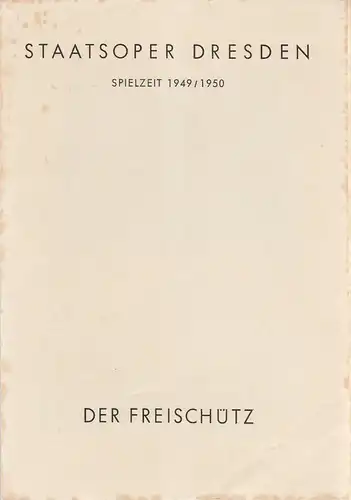 Staatsoper Dresden, Günter Haußwald: Programmheft Carl Maria von Weber DER FREISCHÜTZ 21. Juni 1950 Großes Haus Spielzeit 1949 / 50. 