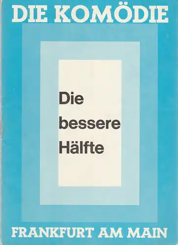 Die Komödie Frankfurt am Main, Helmut Kollek, Walter Morbitzer: Programmheft Alan Ayckbourn DIE BESSERE HÄLFTE Mai / Juni 1972. 