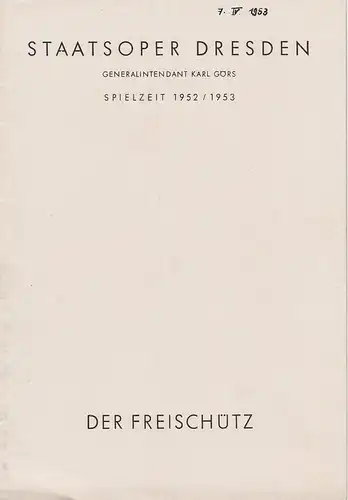 Staatsoper Dresden, Karl Görs, Günter Hauswald: Programmheft Carl Maria von Weber DER FREISCHÜTZ  7. April 1953 Großes Haus Spielzeit 1952 / 53 Heft Reihe A Nr. 1. 