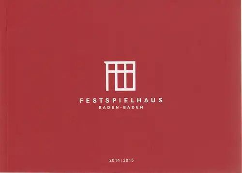 Festspielhaus und Festspiele Baden-Baden, Andreas Mölich-Zebhauser, Michael Drautz, Dariusz Szymanski: Programmheft FESTSPIELHAUS BADEN-BADEN 2014 / 2015 Spielzeitheft. 