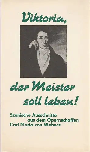 Städtische Theater Karl-Marx-Stadt: Programmheft Carl Maria von Weber VIKTORIA DER MEISTER SOLL LEBEN Premiere 20. September 1986 Opernhaus. 