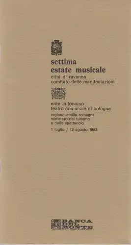 Settima Estate Musicale, Citta di Ravenna, Comitato delle Manifestatione: Programmheft SETTIMA ESTATE MISICALE Ente autonomo Teatro comunale di Bologna 1 luglio / 12 agosto 1983. 