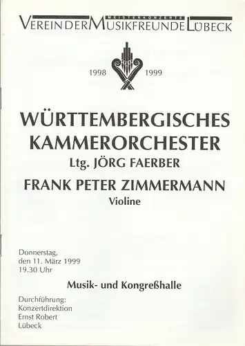 Verein der  Musikfreunde Lübeck: Programmheft WÜRTTEMBERGISCHES KAMMERORCHESTER JÖRG FAERBER 11. März 1999 Musik- und  Kongreßhalle Spielzeit 1998 / 99. 