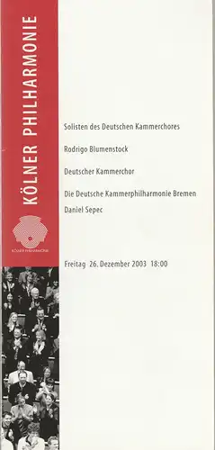 Kölner Philharmonie, KölnMusik GmbH, Albin Hänseroth, Sebastian Loelgen: Programmheft DIE DEUTSCHE KAMMERPHILHARMONIE BREMEN DANIEL SEPEC 26. Dezember 2003 Kölner Philharmonie. 