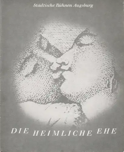 Städtische Bühnen Augsburg, Peter Ebert, Karl Heinz Roland, Heinrich Fürtinger: Programmheft Domenico Cimarosa DIE HEIMLICHE EHE 7. Oktober 1971 Spielzeit 1970 / 71 Heft 17. 