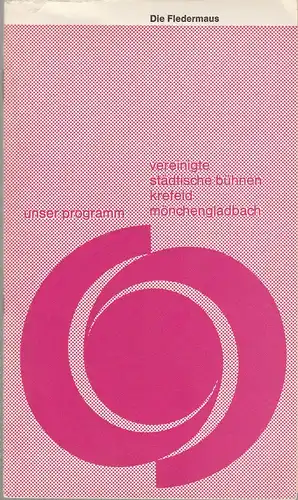 Vereinigte Städtische Bühnen Krefeld -Mönchengladbach, Joachim Fontheim, Burkhard Heinrichsen, Jürgen Fischer, Hans Neuenfels: Programmheft Johann Strauß DIE FLEDERMAUS 19. Januar 1968 Spielzeit 1967 / 68 Heft 15. 