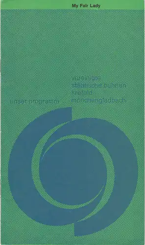 Vereinigte Städtische Bühnen Krefeld -Mönchengladbach, Joachim Fontheim, Burkhard Heinrichsen, Jürgen Fischer, Hans Neuenfels: Programmheft Frederick Loewe MY FAIR LADY Spielzeit 1967 / 68 Heft 7. 