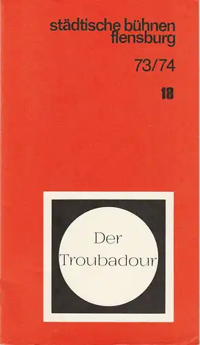 Städtische Bühnen Flensburg, Benno Hattesen, Werner Eisert, Joachim von Oertzen: Programmheft Giuseppe Verdi DER TROUBADOUR Spielzeit 1973 / 74 Das Theaterheft 18. 