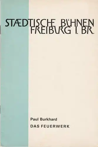 Städtische Bühnen Freiburg, Hans-Reinhard Müller, Heiner Bruns: Programmheft Paul Burkhard DAS FEUERWERK Premiere 31. Dezember 1964 Spielzeit 1964 / 65 Heft 13. 
