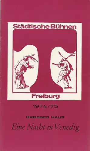 Städtische Bühnen Freiburg, Volker von Collande, Wolfgang Poch: Programmheft Johann Strauss EINE NACHT IN VENEDIG Premiere 31. Dezember 1974 Spielzeit 1974 / 75 Freiburger Theaterblätter 14. 