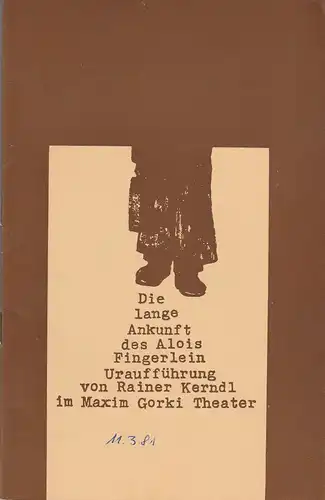 Maxim Gorki Theater, Albert Hetterle, Renate Stinn, Werner Knispel: Programmheft Uraufführung Rainer Kerndl DIE LANGE ANKUNFT DES ALOIS FINGERLEIN Premiere 19. / 20. Mai 1980 Spielzeit 1979 / 80 Heft 5. 