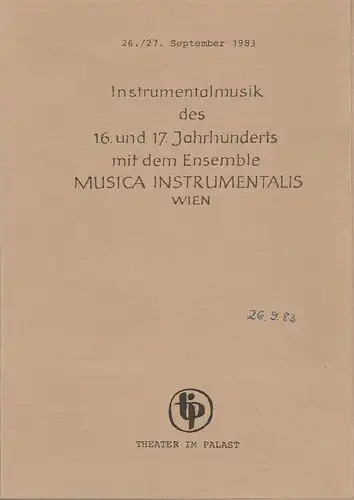 Theater im Palast, Vera Oelschlegel, Manuel Neuendorf: Programmheft INSTRUMENTALMUSIK DES 16. und 17. JAHRHUNDERTS Ensemble MUSICA INSTRUMENTALIS WIEN 26. und 27. September 1983 Theater im Palast. 